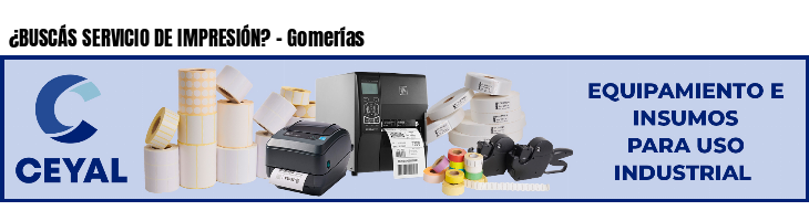 ¿BUSCÁS SERVICIO DE IMPRESIÓN? - Gomerías