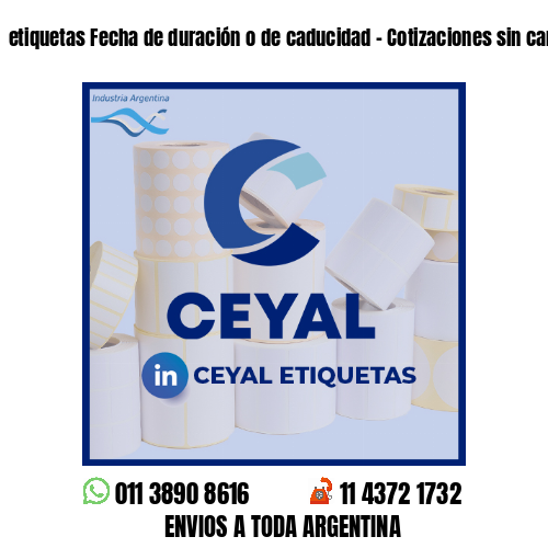 etiquetas Fecha de duración o de caducidad - Cotizaciones sin cargo