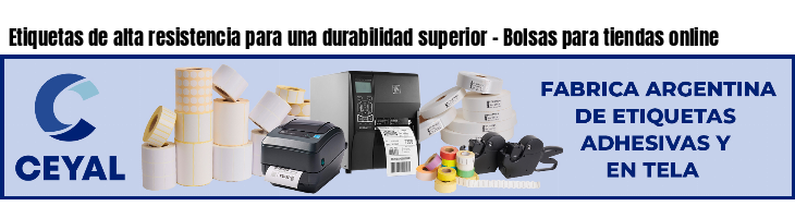 Etiquetas de alta resistencia para una durabilidad superior - Bolsas para tiendas online