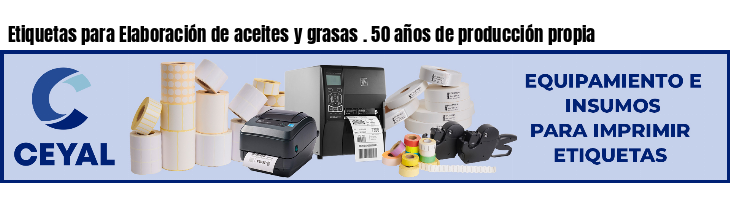 Etiquetas para Elaboración de aceites y grasas . 50 años de producción propia