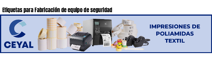 Etiquetas para Fabricación de equipo de seguridad