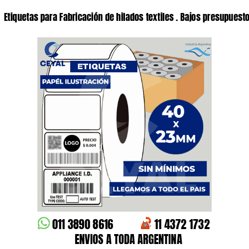 Etiquetas para Fabricación de hilados textiles . Bajos presupuestos