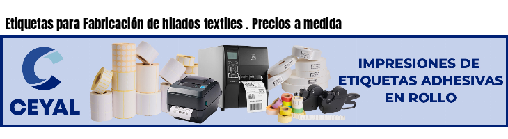 Etiquetas para Fabricación de hilados textiles . Precios a medida