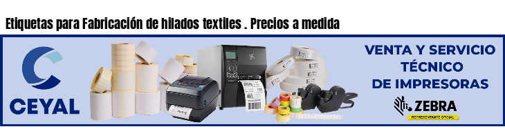 Etiquetas para Fabricación de hilados textiles . Precios a medida