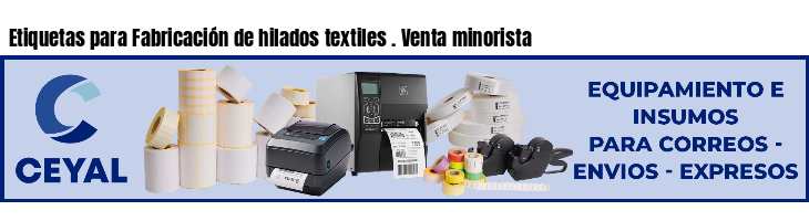 Etiquetas para Fabricación de hilados textiles . Venta minorista