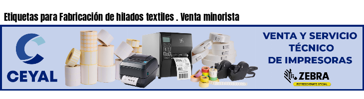 Etiquetas para Fabricación de hilados textiles . Venta minorista