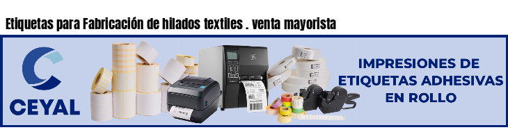 Etiquetas para Fabricación de hilados textiles . venta mayorista