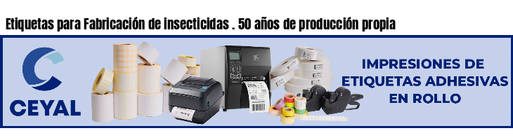 Etiquetas para Fabricación de insecticidas . 50 años de producción propia