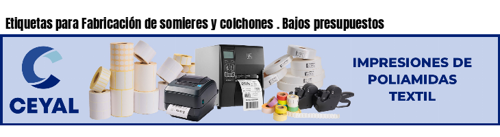 Etiquetas para Fabricación de somieres y colchones . Bajos presupuestos