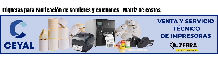 Etiquetas para Fabricación de somieres y colchones . Matriz de costos