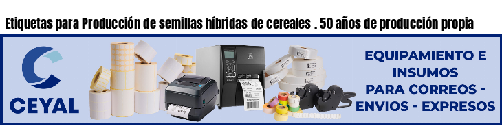 Etiquetas para Producción de semillas híbridas de cereales . 50 años de producción propia