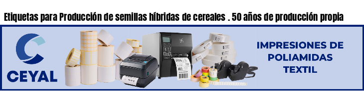 Etiquetas para Producción de semillas híbridas de cereales . 50 años de producción propia