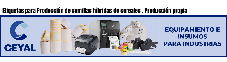 Etiquetas para Producción de semillas híbridas de cereales . Producción propia