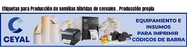 Etiquetas para Producción de semillas híbridas de cereales . Producción propia