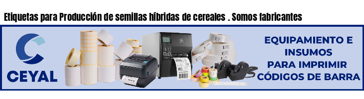 Etiquetas para Producción de semillas híbridas de cereales . Somos fabricantes