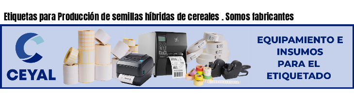 Etiquetas para Producción de semillas híbridas de cereales . Somos fabricantes