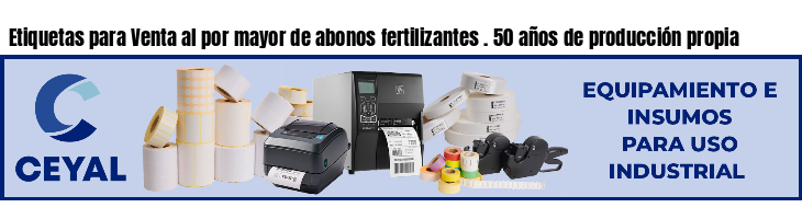 Etiquetas para Venta al por mayor de abonos fertilizantes . 50 años de producción propia