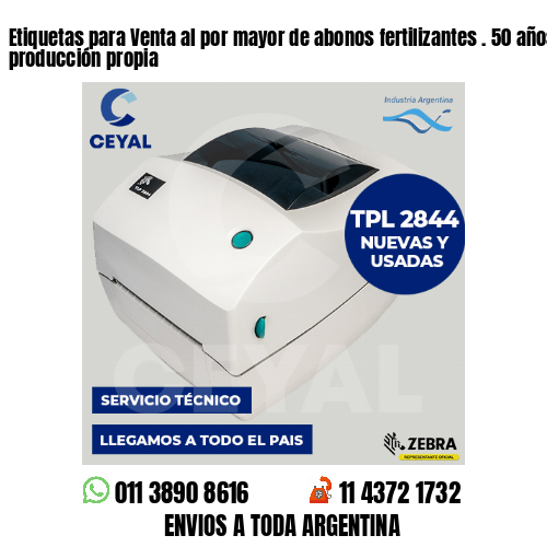 Etiquetas para Venta al por mayor de abonos fertilizantes . 50 años de producción propia