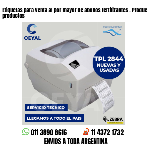 Etiquetas para Venta al por mayor de abonos fertilizantes . Producimos nuestros productos