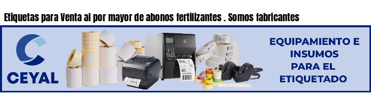 Etiquetas para Venta al por mayor de abonos fertilizantes . Somos fabricantes