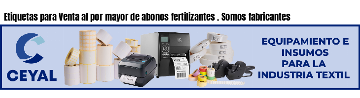 Etiquetas para Venta al por mayor de abonos fertilizantes . Somos fabricantes