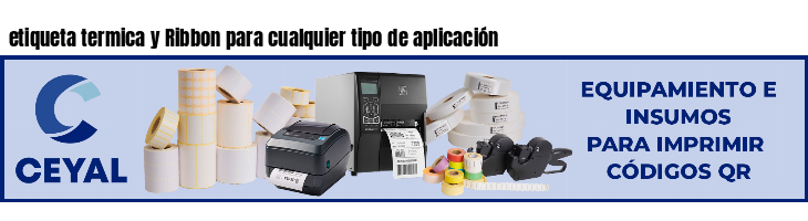 etiqueta termica y Ribbon para cualquier tipo de aplicación
