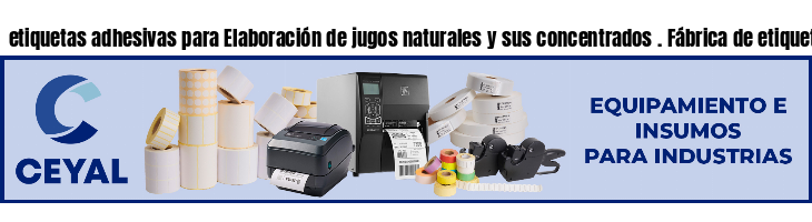 etiquetas adhesivas para Elaboración de jugos naturales y sus concentrados . Fábrica de etiquetas