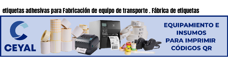etiquetas adhesivas para Fabricación de equipo de transporte . Fábrica de etiquetas