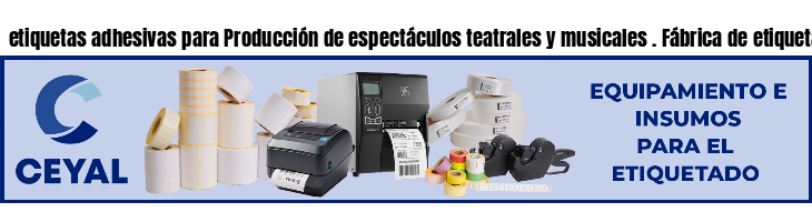 etiquetas adhesivas para Producción de espectáculos teatrales y musicales . Fábrica de etiquetas