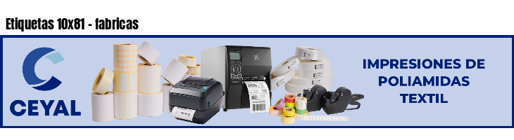 Etiquetas 10x81 - fabricas