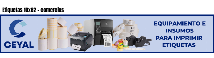 Etiquetas 10x82 - comercios