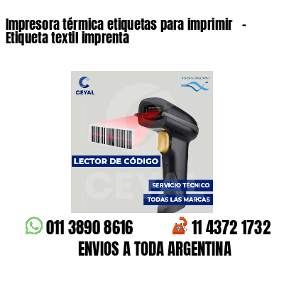 Impresora térmica etiquetas para imprimir   - Etiqueta textil imprenta