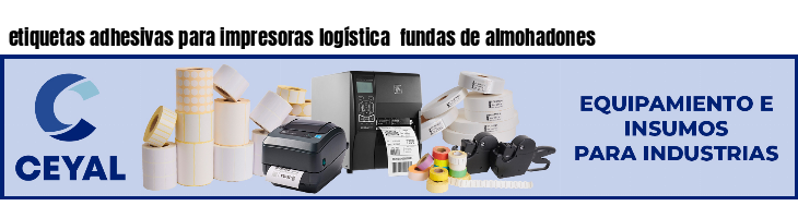 etiquetas adhesivas para impresoras logística  fundas de almohadones