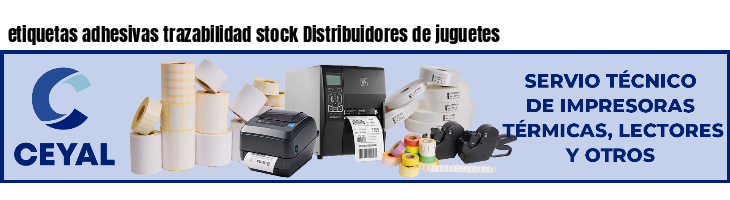 etiquetas adhesivas trazabilidad stock Distribuidores de juguetes