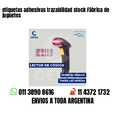 etiquetas adhesivas trazabilidad stock Fábrica de juguetes