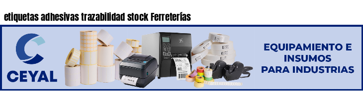 etiquetas adhesivas trazabilidad stock Ferreterías