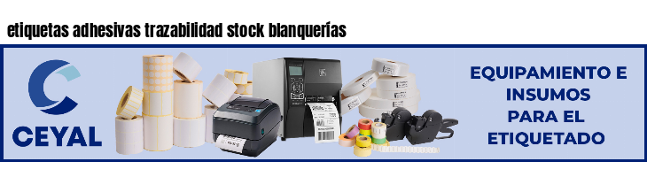 etiquetas adhesivas trazabilidad stock blanquerías