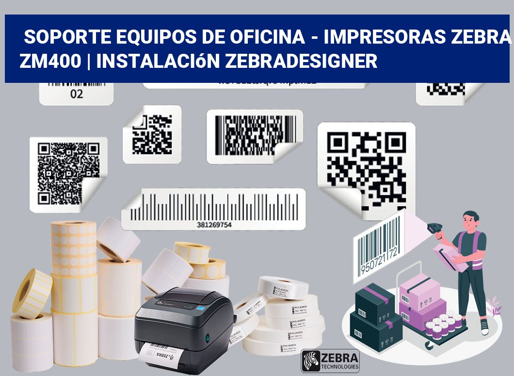 Soporte equipos de oficina – Impresoras Zebra ZM400 | Instalación