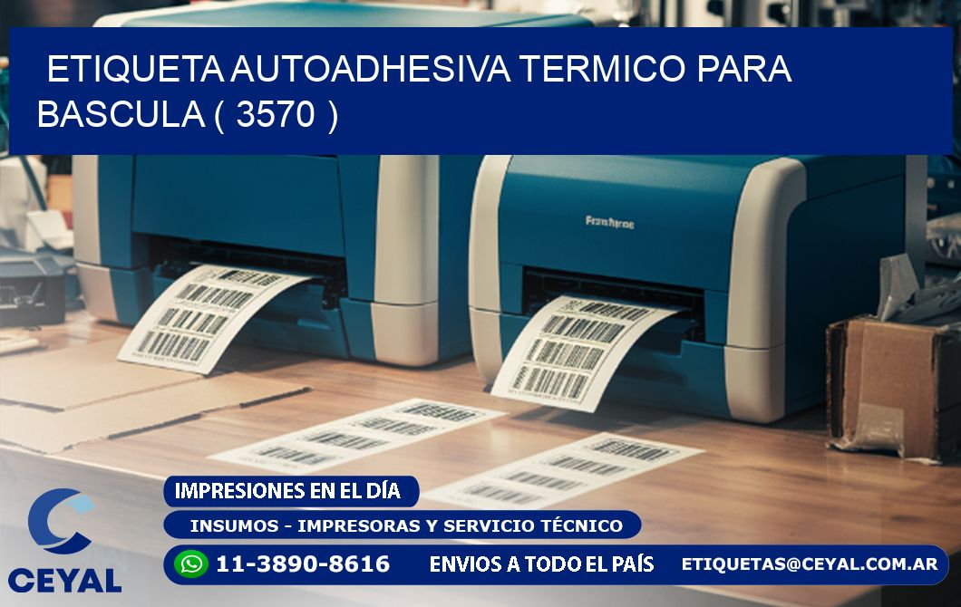 ETIQUETA AUTOADHESIVA TERMICO PARA BASCULA ( 3570 )