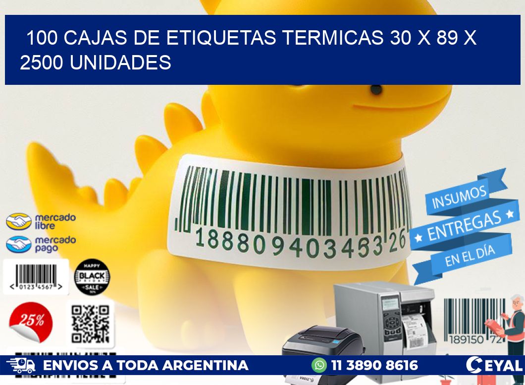 100 CAJAS DE ETIQUETAS TERMICAS 30 x 89 X 2500 UNIDADES