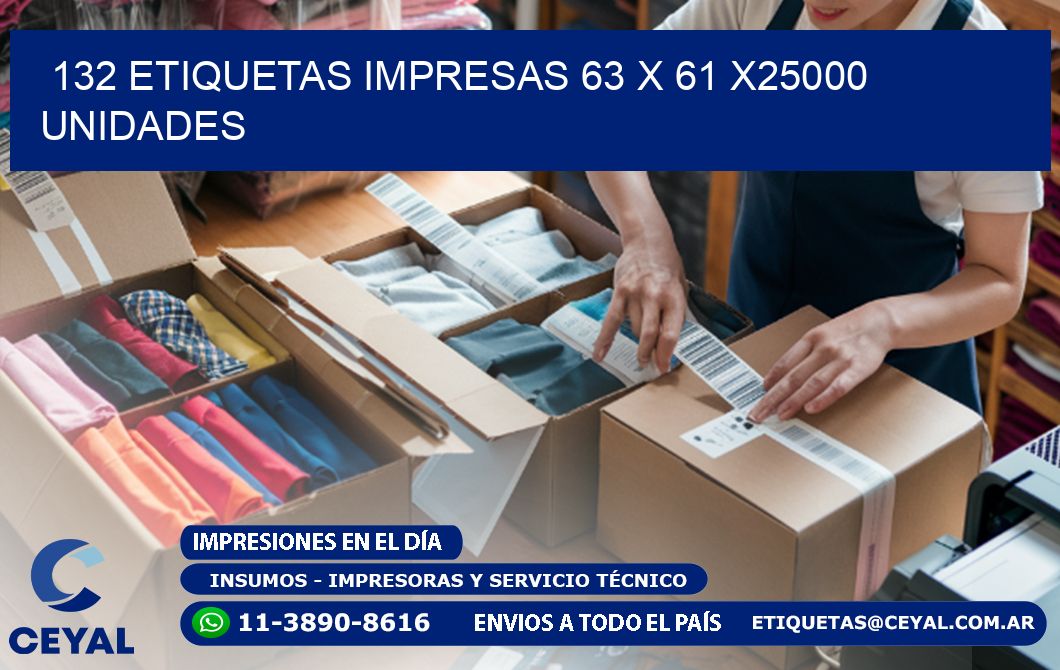 132 ETIQUETAS IMPRESAS 63 x 61 X25000 UNIDADES