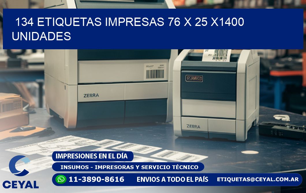 134 ETIQUETAS IMPRESAS 76 x 25 X1400 UNIDADES