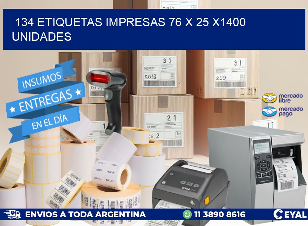 134 ETIQUETAS IMPRESAS 76 x 25 X1400 UNIDADES