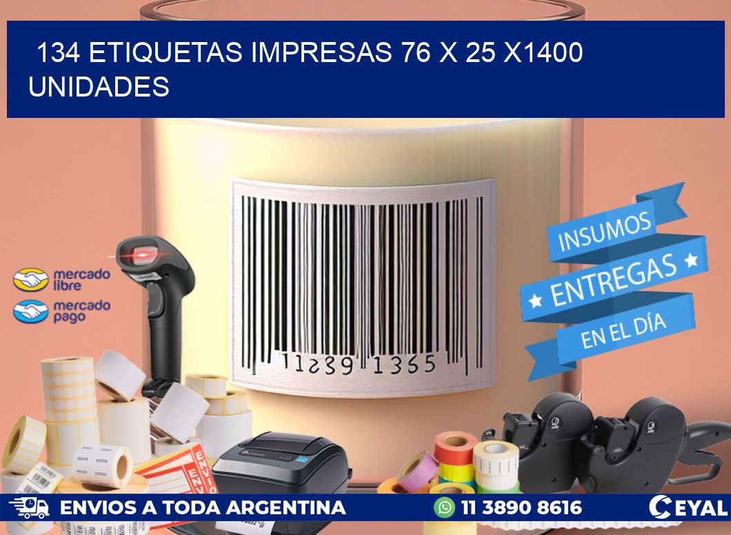 134 ETIQUETAS IMPRESAS 76 x 25 X1400 UNIDADES