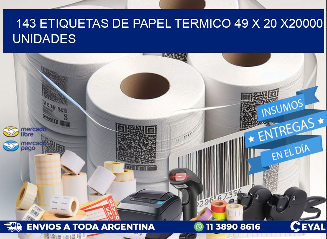 143 ETIQUETAS DE PAPEL TERMICO 49 x 20 X20000 UNIDADES