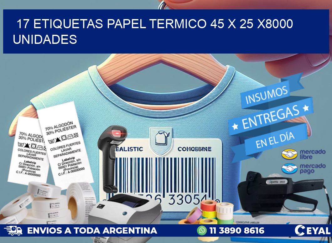 17 ETIQUETAS PAPEL TERMICO 45 x 25 X8000 UNIDADES