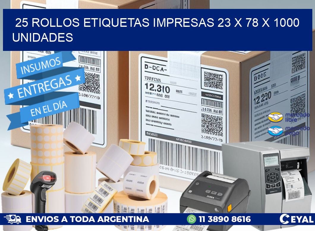 25 ROLLOS ETIQUETAS IMPRESAS 23 x 78 X 1000 UNIDADES