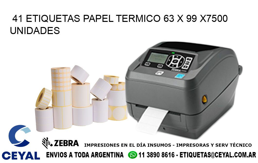 41 ETIQUETAS PAPEL TERMICO 63 x 99 X7500 UNIDADES