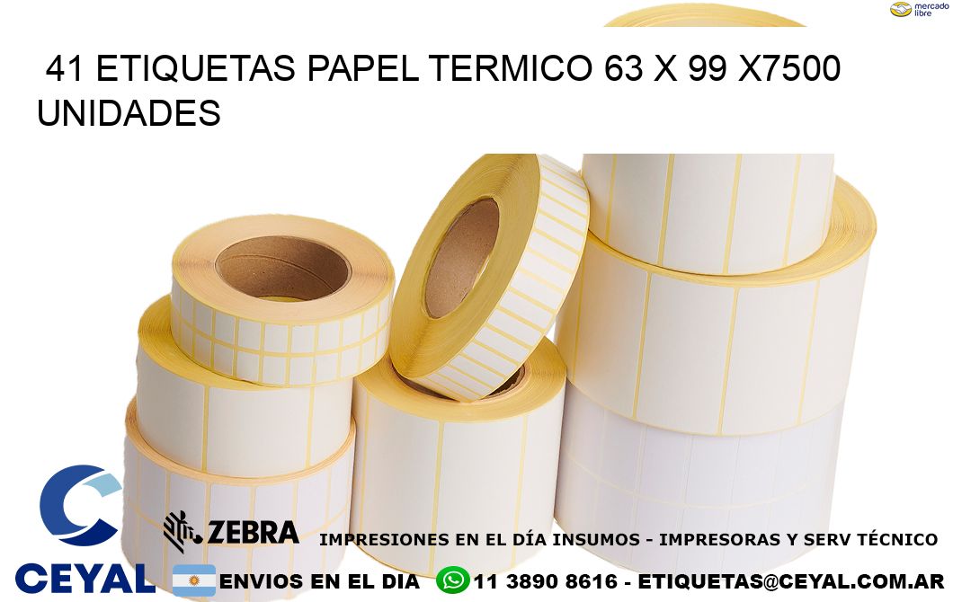 41 ETIQUETAS PAPEL TERMICO 63 x 99 X7500 UNIDADES