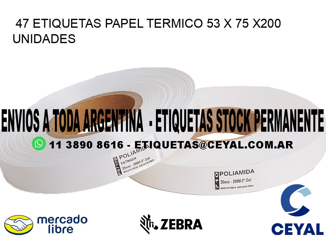 47 ETIQUETAS PAPEL TERMICO 53 x 75 x200 UNIDADES